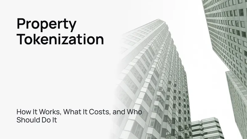 Property Tokenization: How It Works, What It Costs, and Who Should Do It