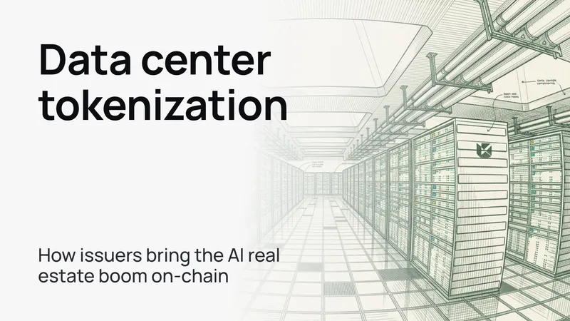 Data center tokenization: how issuers bring the AI real estate boom on-chain