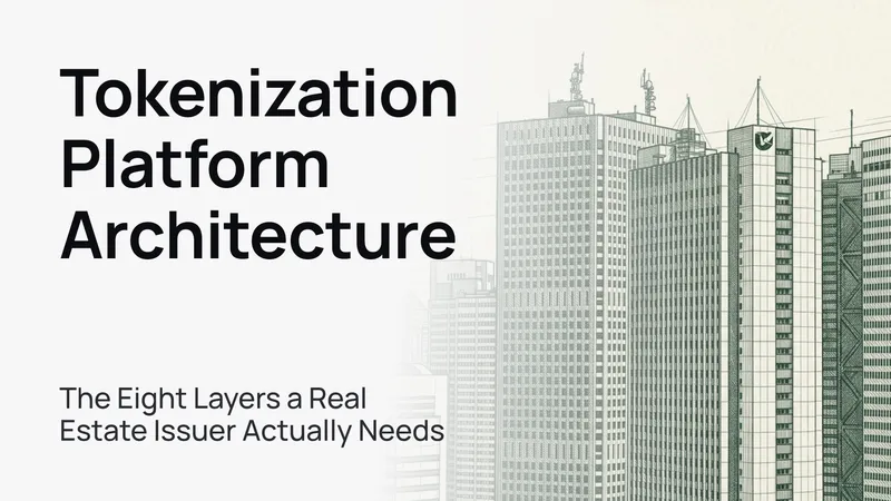 Tokenization Platform Architecture: the eight layers a Real Estate issuer actually needs