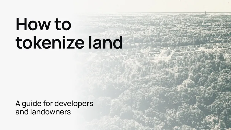 How to tokenize land in 2026: a guide for developers and landowners