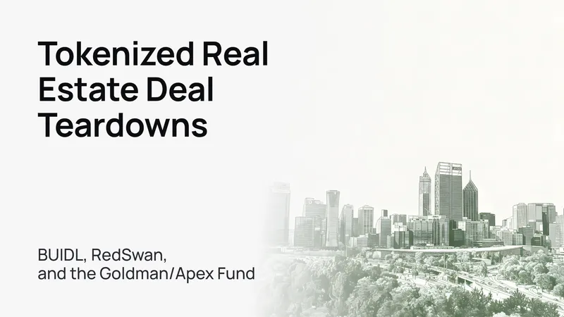 Tokenized Real Estate Deal Teardowns: BUIDL, RedSwan, and the Goldman/Apex Fund