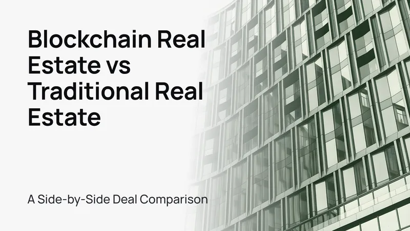 Blockchain Real Estate vs Traditional Real Estate: A Side-by-Side Deal Comparison