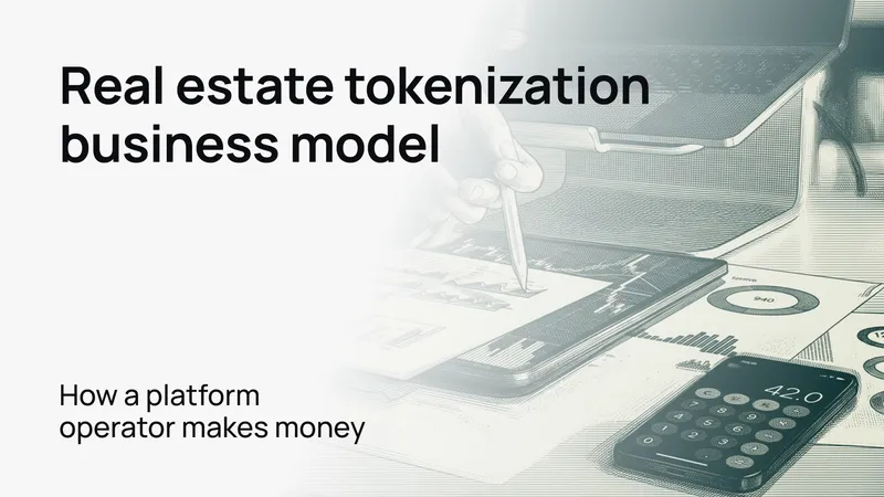 Real estate tokenization business model: how a platform operator makes money