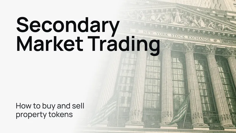 Secondary Market Trading: How to Buy and Sell Property Tokens