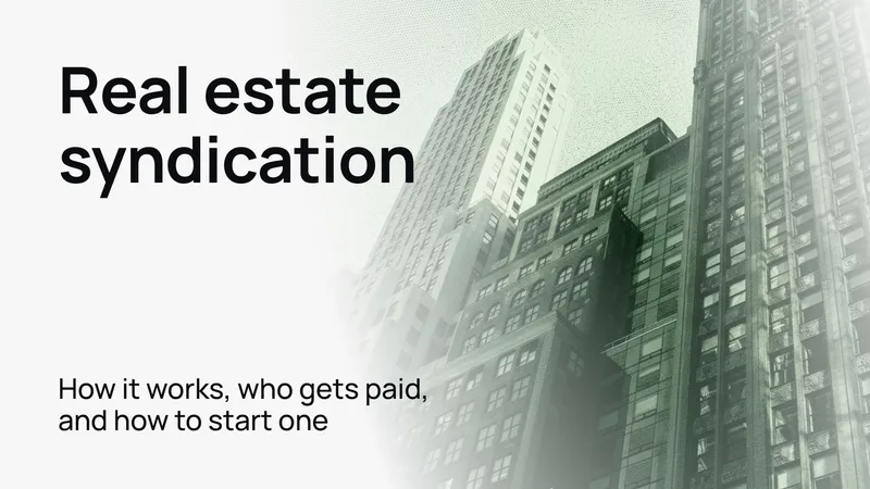 Real estate syndication: how it works, who gets paid, and how to start one