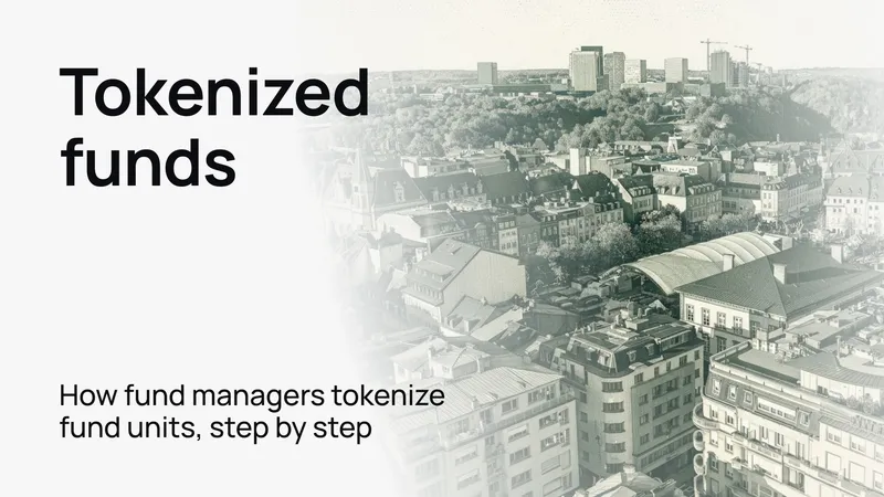 Tokenized funds: how fund managers tokenize fund units, step by step