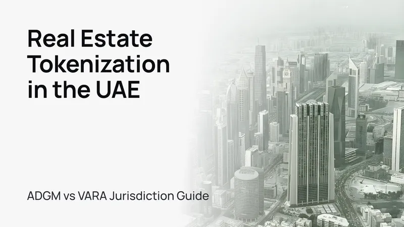 Real Estate Tokenization in the UAE: ADGM vs VARA Jurisdiction Guide