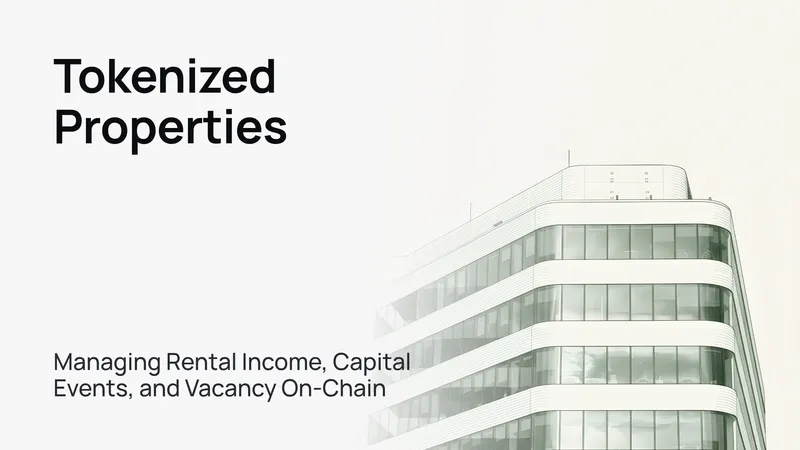 Tokenized Properties: Managing Rental Income, Capital Events, and Vacancy On-Chain