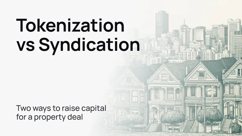 Tokenization vs Syndication: two ways to raise capital for a property deal